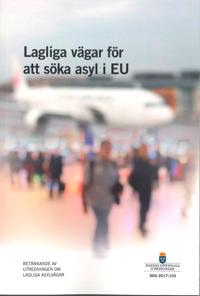 Lagliga vägar för att söka asyl i EU. SOU 2017:103 : Betänkande från Utredningen om lagliga asylvägar