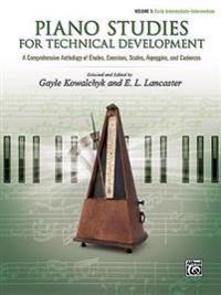 Piano Studies for Technical Development, Vol 1: A Comprehensive Anthology of Études, Exercises, Scales, Arpeggios, and Cadences