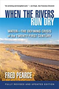 When the Rivers Run Dry, Fully Revised and Updated Edition: Water-The Defining Crisis of the Twenty-First Century