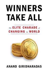 Winners Take All: The Elite Charade of Changing the World