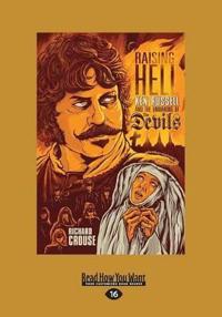 Raising Hell: Ken Russell and the Unmaking of the Devils (Large Print 16pt)