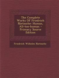 The Complete Works Of Friedrich Nietzsche: Human, All-too-human
