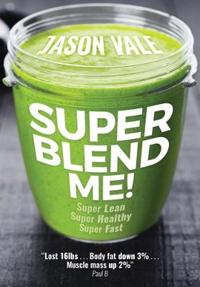 Super blend me! - the protein plan for people who want to get ... super lea