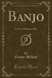 Banjo: A Story Without a Plot (Classic Reprint)