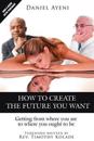 How to Create the Future You Want