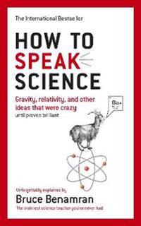 How to speak science - gravity, relativity and other ideas that were crazy