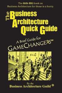 The Business Architecture Quick Guide