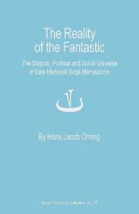 The Reality of the Fantastic: The Magical, Political and Social Universe of Late Medieval Saga Manuscripts