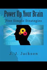Power Up Your Brain - Five Simple Strategies
