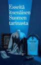 Esseitä itsenäisen Suomen tarinasta