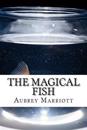 The Magical Fish: Every Child's Dream Is to Have a Magical Fish.