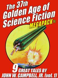 37th Golden Age of Science Fiction MEGAPACK(R): John W. Campbell, Jr. (vol. 1)