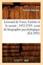 L?onard de Vinci, l'Artiste Et Le Savant: 1452-1519: Essai de Biographie Psychologique (?d.1892)