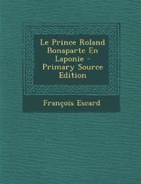 Le Prince Roland Bonaparte En Laponie - Primary Source Edition