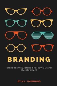 Branding: Brand Identity, Brand Strategy, and Brand Development