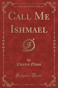 Call Me Ishmael (Classic Reprint)