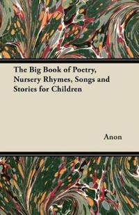 The Big Book of Poetry, Nursery Rhymes, Songs and Stories for Children