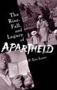 The Rise, Fall, and Legacy of Apartheid
