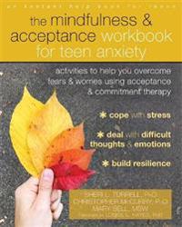 The Mindfulness & Acceptance Workbook for Teen Anxiety