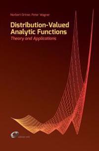 Distribution-Valued Analytic Functions - Theory and Applications