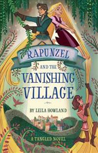 Rapunzel and the Vanishing Village: A Tangled Novel
