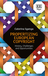 Propertizing European Copyright