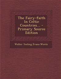 The Fairy-faith In Celtic Countries...