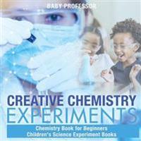 Creative Chemistry Experiments - Chemistry Book for Beginners Children's Science Experiment Books