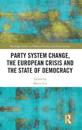 Party System Change, the European Crisis and the State of Democracy