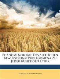 Phänomenologie Des Sittlichen Bewusstseins: Prolegomena Zu Jeder Künftigen Ethik