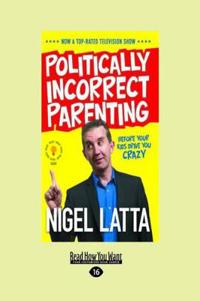 Politically Incorrect Parenting: Before Your Kids Drive You Crazy