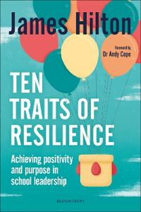 Ten traits of resilience - achieving positivity and purpose in school leade