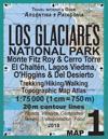 Los Glaciares National Park Map 1 Monte Fitz Roy & Cerro Torre, El Chalten, Lagos Viedma, O'Higgins & Del Desierto Trekking/Hiking/Walking Topographic Map Atlas 1