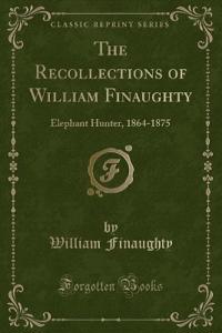 The Recollections of William Finaughty