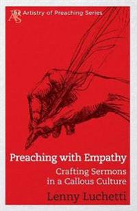 Preaching with Empathy: Crafting Sermons in a Callous Culture