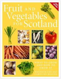 Fruit and Vegetables for Scotland: What to Grow and How to Grow It