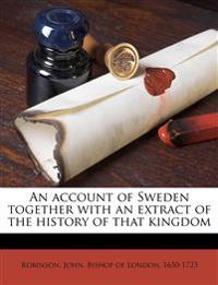 An account of Sweden together with an extract of the history of that kingdom