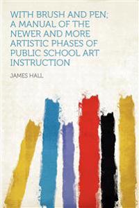 With Brush and Pen; a Manual of the Newer and More Artistic Phases of Public School Art Instruction