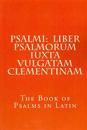 Psalmi: Liber Psalmorum iuxta Vulgatam Clementinam: The Book of Psalms in Latin
