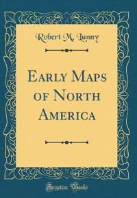 Early Maps of North America (Classic Reprint)