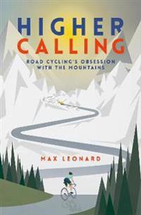 Higher calling - road cyclings obsession with the mountains