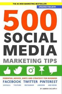500 Social Media Marketing Tips: Essential Advice, Hints and Strategy for Business: Facebook, Twitter, Pinterest, Google+, Youtube, Instagram, Linkedi