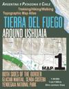 Tierra Del Fuego Around Ushuaia Map 1 Both Sides of the Border Argentina Patagonia Chile Yendegaia National Park Trekking/Hiking/Walking Topographic Map Atlas 1