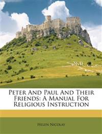 Peter And Paul And Their Friends: A Manual For Religious Instruction