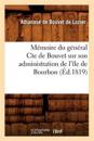 M?moire Du G?n?ral Cte de Bouvet Sur Son Administration de l'?le de Bourbon (?d.1819)