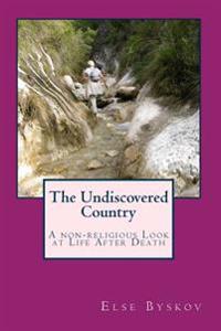 The Undiscovered Country: A Non-Religious Look at Life After Death