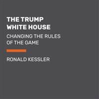 The Trump White House: Changing the Rules of the Game
