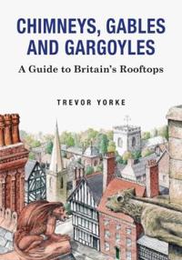 Chimneys, Gables and Gargoyles: A Guide to Britain's Rooftops