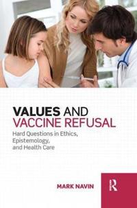 Values and Vaccine Refusal: Hard Questions in Ethics, Epistemology, and Health Care