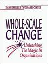 Whole-Scale Change: Unleashing the Magic in Organizations